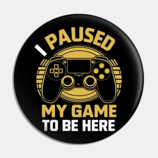 I paused my game to be here Pin