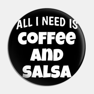 All I Need Is Coffee And Salsa Pin