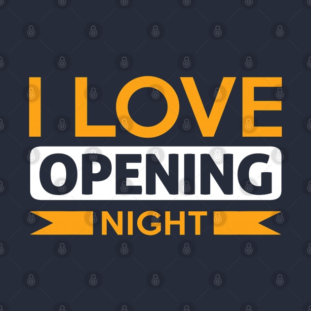 I Love Opening Night! by theatershirts