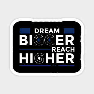 Dream Bigger Reach Higher Magnet