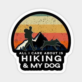 All I Care About Is Hiking & My Dog - Dog Lover Gift Magnet