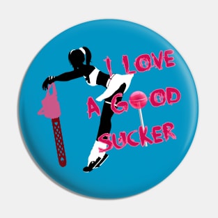 I Love A Good Sucker Pin