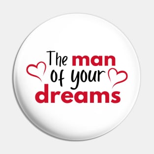 The man of your dreams - Valentines Day Pin