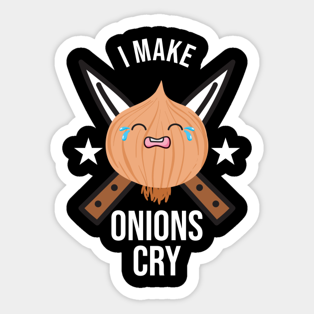 I Make Onions Cry Chef Funny Cook - Chef Funny - Sticker