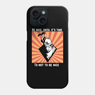 Be nice, until it's time to not be nice Phone Case