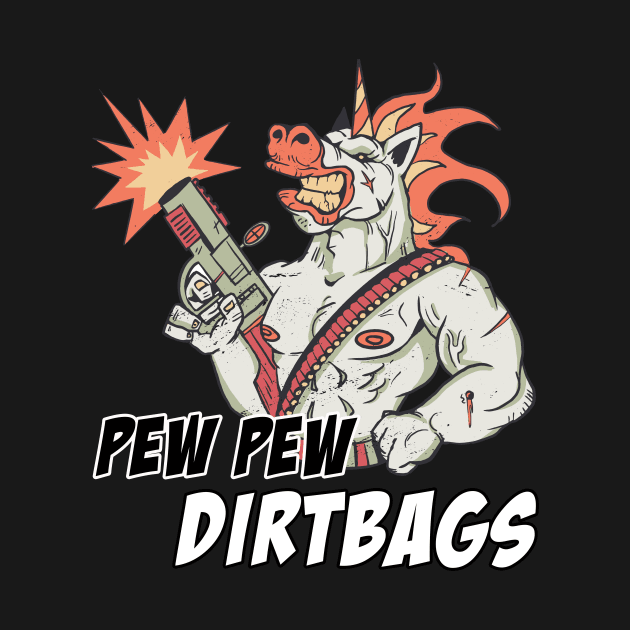 Pew Pew Dirtbags!! by Relentless Bloodlines