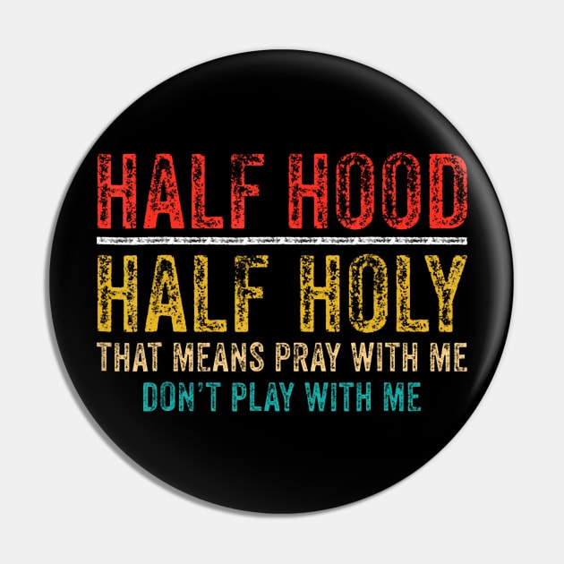 Half Holy Half Hood Pray With Me Dont Play With Me Pin by Namatustee