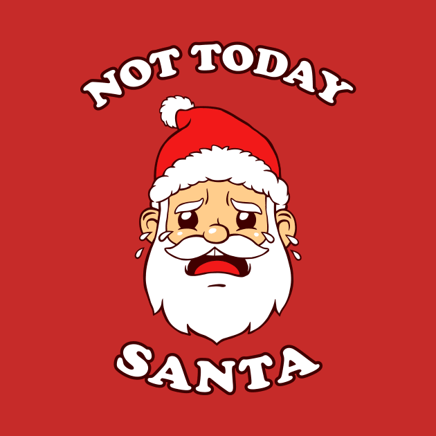 Not Today Santa by dumbshirts