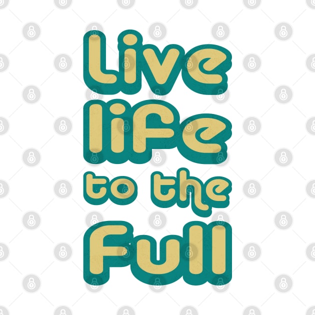 Live life to the full! by kurticide