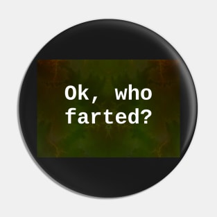 ok, who farted? Pin