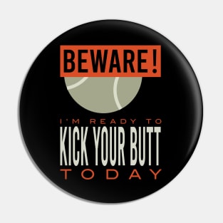 Padel Beware I'm Ready to Kick Your Butt Today Pin