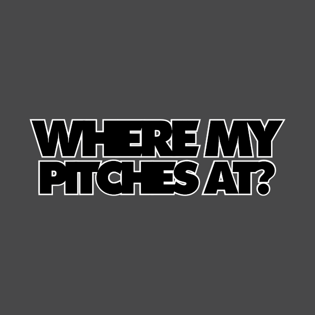 WHERE MY PITCHES AT? by afternoontees