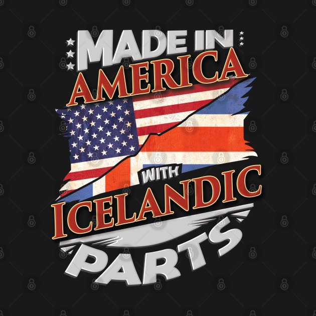 Made In America With Icelandic Parts - Gift for Icelandic From Iceland by Country Flags