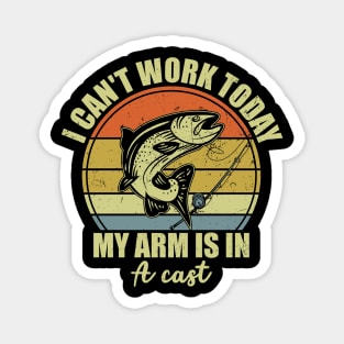 Fishing Father's Day Gift I Can't Work Today My Arm Is In A Cast Magnet