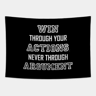 Win Through Your Actions, Never Through Argument. Tapestry