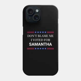 Dont Blame Me I Voted For Samantha Phone Case