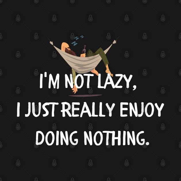 i'm not lazy i just really enjoy doing nothing by Style24x7