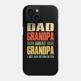 Dad Grandpa Great Grandpa I Just Keep Getting Better Phone Case