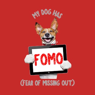 My Dog has FOMO (fear of missing out) T-Shirt