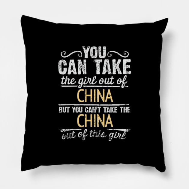 You Can Take The Girl Out Of China But You Cant Take The China Out Of The Girl Design - Gift for Chinese With China Roots Pillow by Country Flags