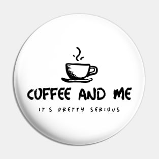 Coffee and me it's pretty serious Pin