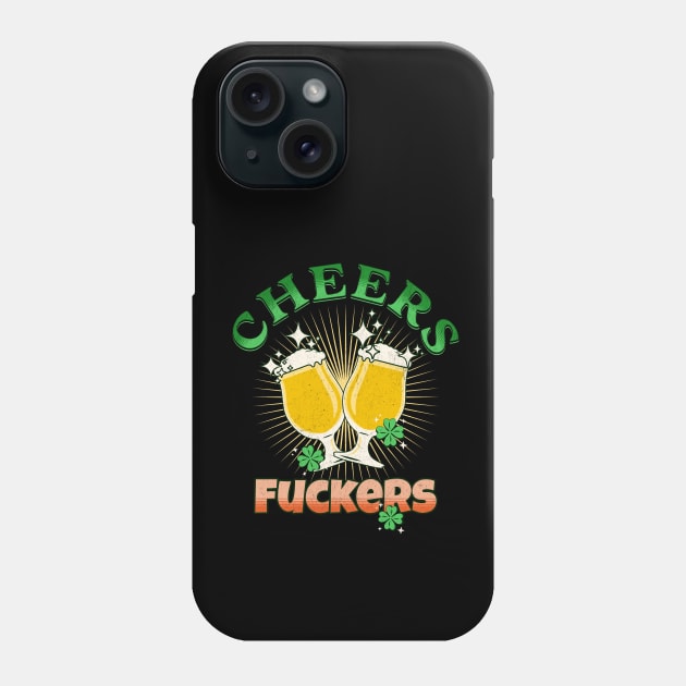 Cheers Fuckers Funny St Patricks Day Irish Drinking Phone Case by SergioArt