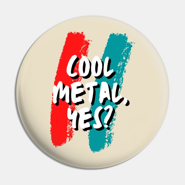 Cool Metal, Yes? Pin by KaraokeTypo