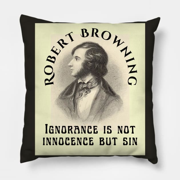 Robert Browning portrait and  quote: Ignorance is not innocence but sin Pillow by artbleed