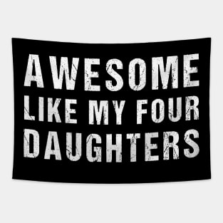 Awesome Like My Four Daughters Funny Parents' Day Present Tapestry