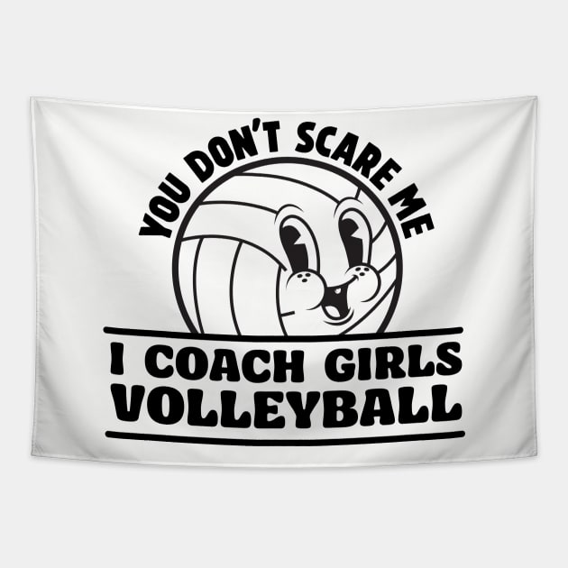 You Don't Scare I Coach Girls Volleyball Funny Volleyball Coach Tapestry by SWIFTYSPADE