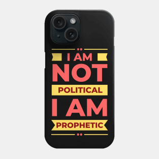 I Am Not Political, I Am Prophetic | Christian Phone Case