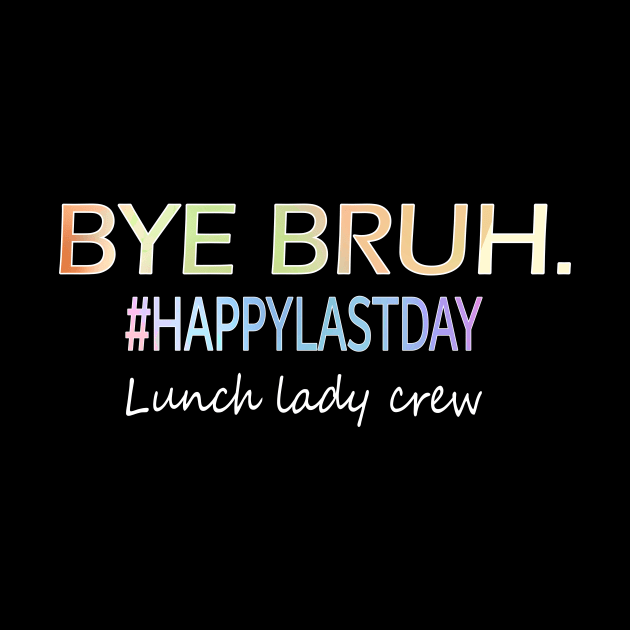 Bye Bruh, last day of school lunch lady shirt by AlmaDesigns