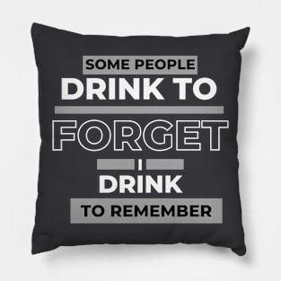 Some People Drink to Forget I Drink to Remember Funny Drunk Design Pillow