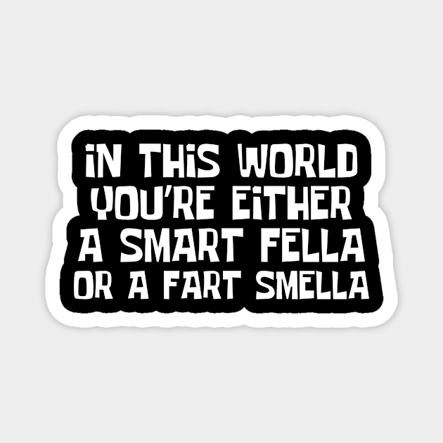 Smart Fella Or Fart Smella Magnet by The WYLD Tribe