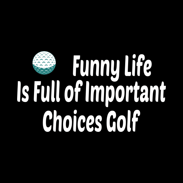 Funny Life is Full of Important Choices Golf Gift for Golfers, Golf Lovers,Golf Funny Quote by wiixyou