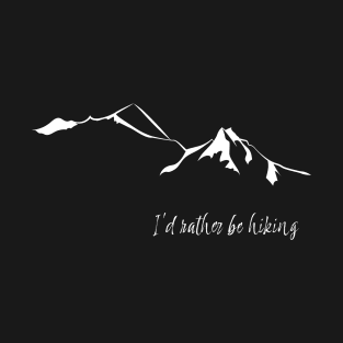 I'd rather be hiking T-Shirt