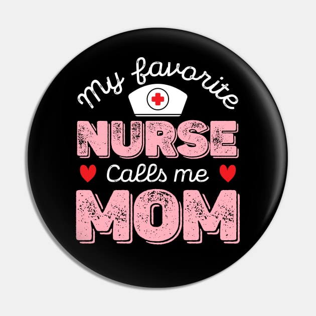 My Favorite Nurse Calls Me Mom - Nurse Mother Gift Pin by DragonTees