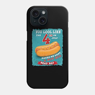 You Look Like 4th Of July Makes Me Want A Hot Dog Real Bad Phone Case