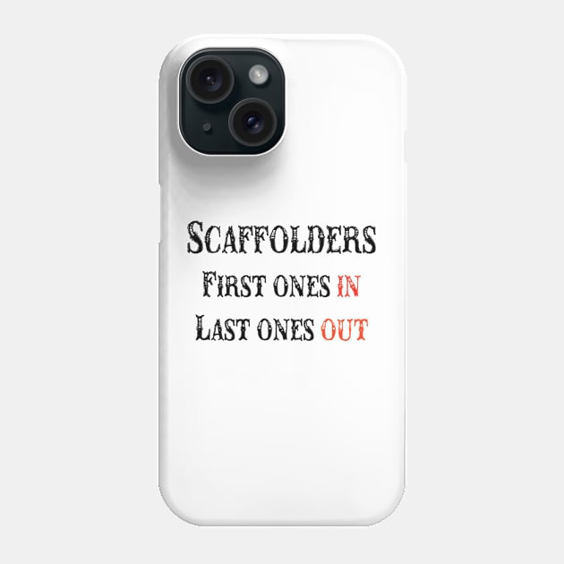 Scaffolders First Ones In/Last Ones out Phone Case by Scaffoldmob