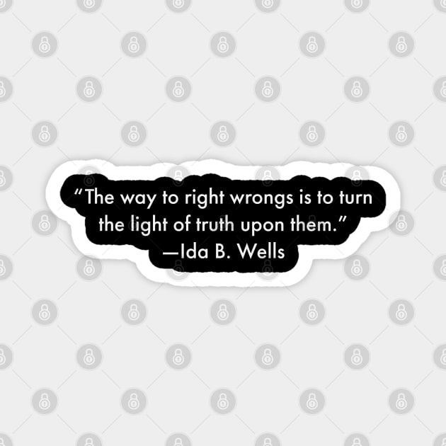 “The way to right wrongs is to turn the light of truth upon them.”  Ida B. Wells Magnet by UrbanLifeApparel