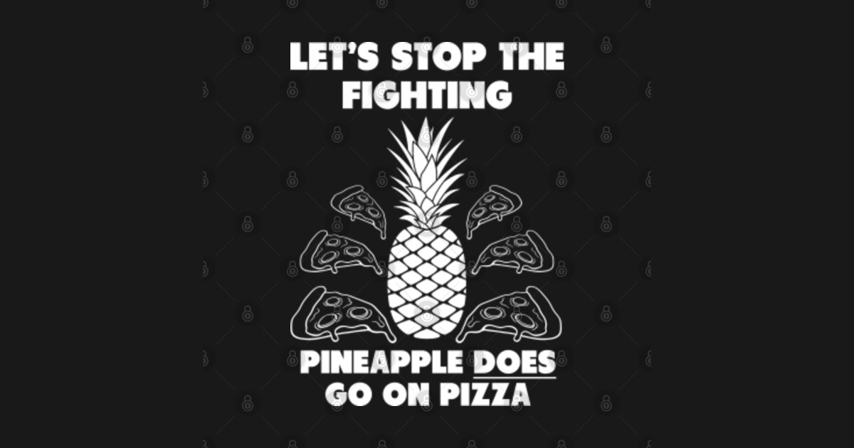 Let's Stop The Fighting Pineapple DOES Go On Pizza Pineapple Pizza