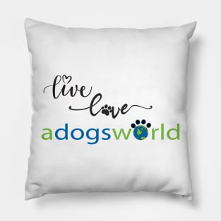 Live Love A Dog's World Pillow