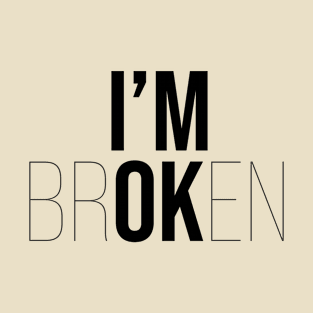 I’M OK (I’M BROKEN) T-Shirt