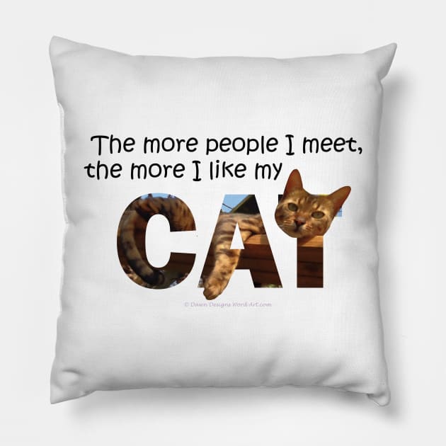 The more people I meet the more I like my cat - Bengal cat oil painting word art Pillow by DawnDesignsWordArt