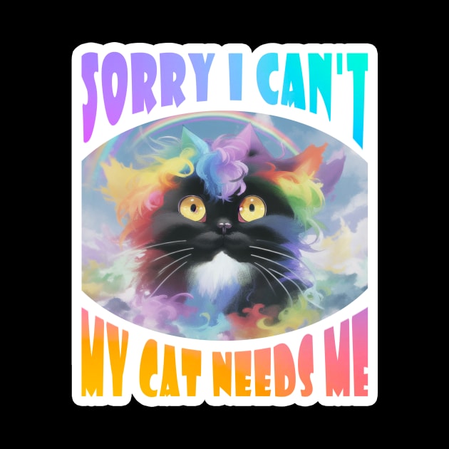 Sorry I Can't My Cat Needs Me by LycheeDesign