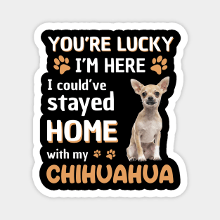 Lucky Have Home With My Chihuahua Dog Magnet