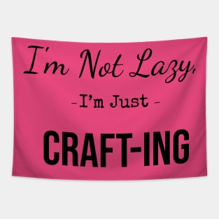 I'm Not Lazy, I'm Just Craft-ing Tapestry