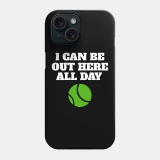 I Can Be Out Here All Day Phone Case