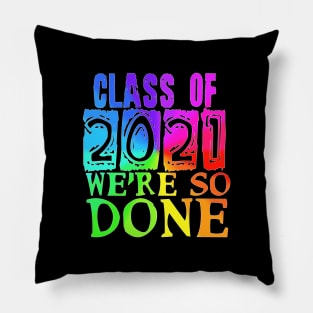 Class of 2021 so done rainbow Pillow