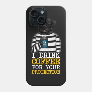 I Drink Coffee For Your Protection Funny Quote Phone Case